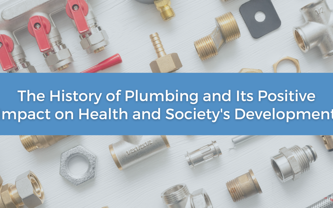 The History of Plumbing and Its Positive Impact on Health and Society’s Development